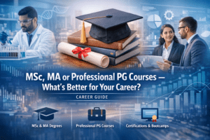 MSc, MA or Professional PG Courses – What’s Better for Your Career?
