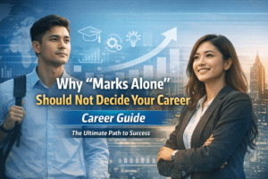 Why “Marks Alone” Should Not Decide Your Career